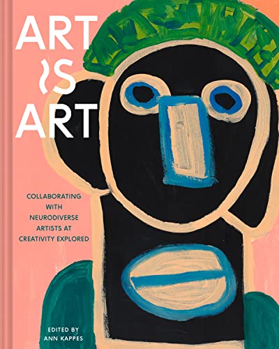 Art Is Art: Collaborating with Neurodiverse Artists at Creativity Explored - Hardcover