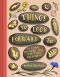 Things to Look Forward to: 52 Large and Small Joys for Today and Every Day - Hardcover