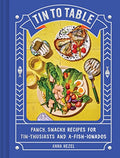 Tin to Table: Fancy, Snacky Recipes for Tin-Thusiasts and A-Fish-Ionados - Hardcover