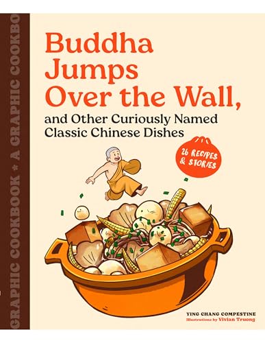 Buddha Jumps Over the Wall, and Other Curiously Named Classic Chinese Dishes: A Graphic Cookbook--26 Recipes & Stories - Paperback