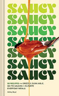 Saucy: 50 Recipes for Drizzly, Dunk-Able, Go-To Sauces to Elevate Everyday Meals - Hardcover