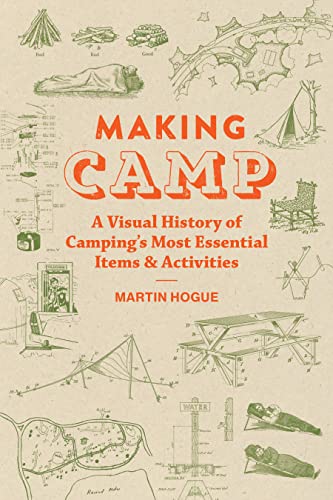 Making Camp: A Visual History of Camping's Most Essential Items and Activities - Hardcover