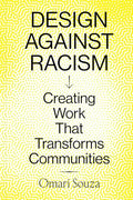 Design Against Racism: Creating Work That Transforms Communities - Paperback