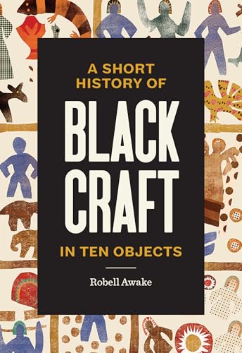 A Short History of Black Craft in Ten Objects - Hardcover
