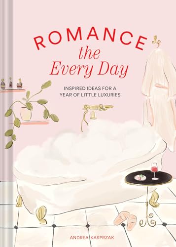 Romance the Every Day: Inspired Ideas for a Year of Little Luxuries - Hardcover