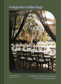Gorgeous Gatherings: Designing Unforgettable Weddings and Luxurious Celebrations - Hardcover