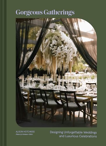 Gorgeous Gatherings: Designing Unforgettable Weddings and Luxurious Celebrations - Hardcover