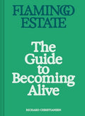 Flamingo Estate: The Guide to Becoming Alive - Hardcover