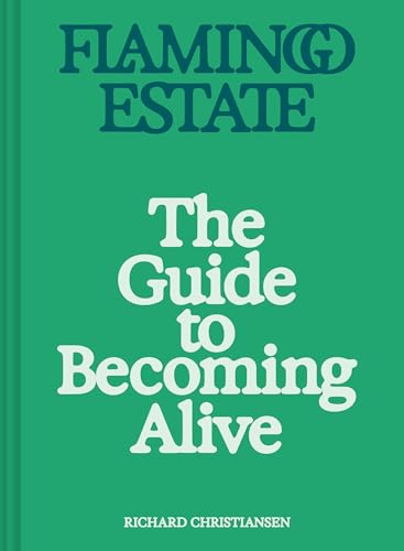 Flamingo Estate: The Guide to Becoming Alive - Hardcover
