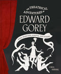 The Theatrical Adventures of Edward Gorey: Rare Drawings, Scripts, and Stories - Hardcover