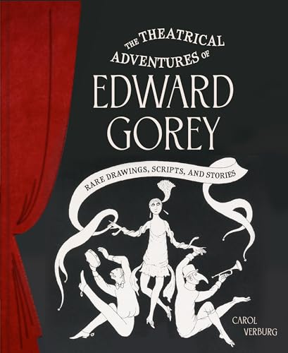 The Theatrical Adventures of Edward Gorey: Rare Drawings, Scripts, and Stories - Hardcover