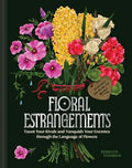Floral Estrangements: Taunt Your Rivals & Vanquish Your Enemies Through the Language of Flowers - Hardcover