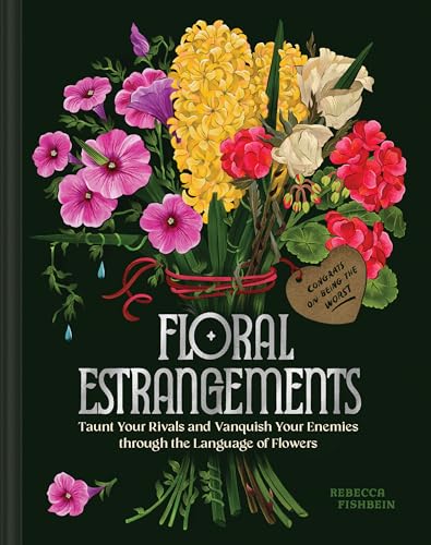 Floral Estrangements: Taunt Your Rivals & Vanquish Your Enemies Through the Language of Flowers - Hardcover