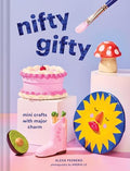Nifty Gifty: Mini Crafts with Major Charm - Hardcover