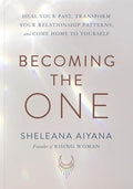 Becoming the One: Heal Your Past, Transform Your Relationship Patterns, and Come Home to Yourself - Paperback