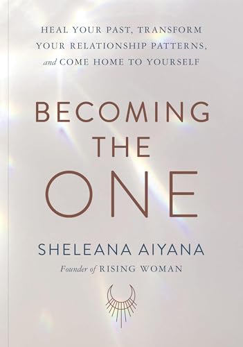 Becoming the One: Heal Your Past, Transform Your Relationship Patterns, and Come Home to Yourself - Paperback