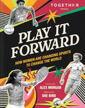 Play It Forward: How Women Are Changing Sports to Change the World - Hardcover