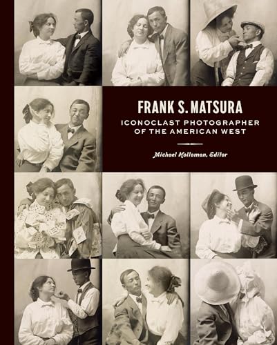 Frank S. Matsura: Iconoclast Photographer of the American West - Hardcover