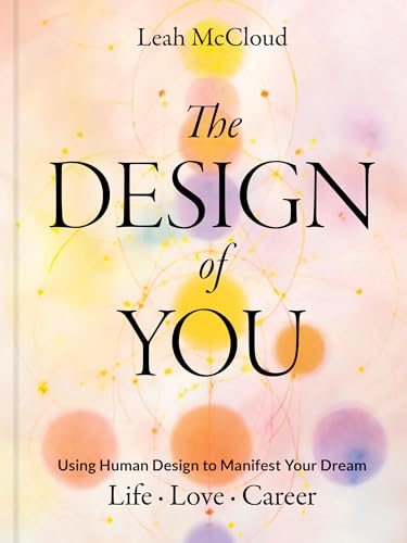 The Design of You: Using Human Design to Manifest Your Dream Life - Love - Career - Hardcover