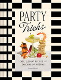 Party Tricks: Easy, Elegant Recipes for Snacking and Hosting - Hardcover
