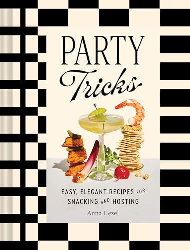 Party Tricks: Easy, Elegant Recipes for Snacking and Hosting - Hardcover