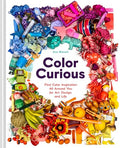 Color Curious: Find Color Inspiration All Around You for Art, Design, and Life - Hardcover