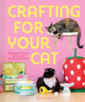 Crafting for Your Cat: 25 Playful Projects for You and Your Feline Friends - Hardcover