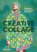 Creative Collage: Techniques, Projects, and Inspiration - Paperback