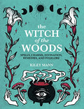 The Witch of the Woods: Spells, Charms, Divination, Remedies, and Folklore - Hardcover