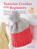 Tunisian Crochet for Beginners: 30 Easy Projects to Make: Patterns for Beautifully Textured Accessories, Decorations, Blankets, and More - Paperback