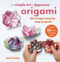 The Simple Art of Japanese Origami: 24 Unique Step-By-Step Projects, Including 50 Pieces of Origami Paper - Paperback