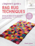 A Beginner's Guide to Rag Rug Techniques: Discover Rag Rugging Methods from Around the World to Upcycle Fabric Into Beautiful Pieces for the Home - Paperback