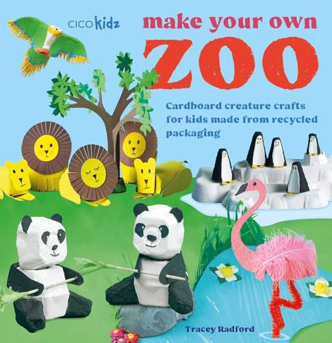 Make Your Own Zoo: 35 Projects to Make: Cardboard Creature Crafts for Kids Made from Recycled Packaging - Paperback