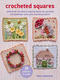 Crocheted Squares: 35 Patterns to Make: Celebration and Nature-Inspired Blocks for Garlands and Greetings Cards, Plus Stunning Projects - Paperback