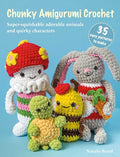 Chunky Amigurumi Crochet: 35 Easy Patterns to Make: Super-Squishable Adorable Animals and Quirky Characters - Paperback