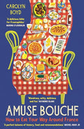Amuse Bouche: How to Eat Your Way Around France - Paperback
