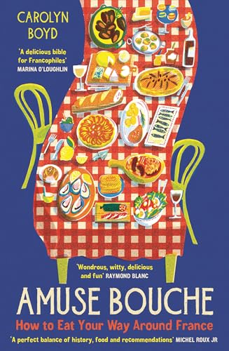 Amuse Bouche: How to Eat Your Way Around France - Paperback