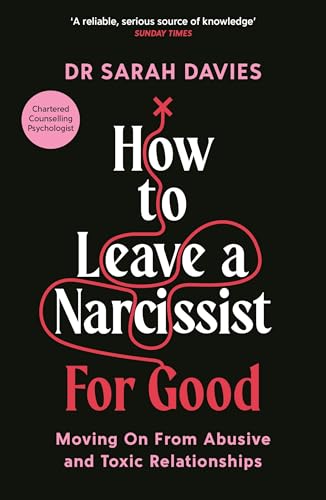 How to Leave a Narcissist ... for Good: Moving on from Abusive and Toxic Relationships - Paperback