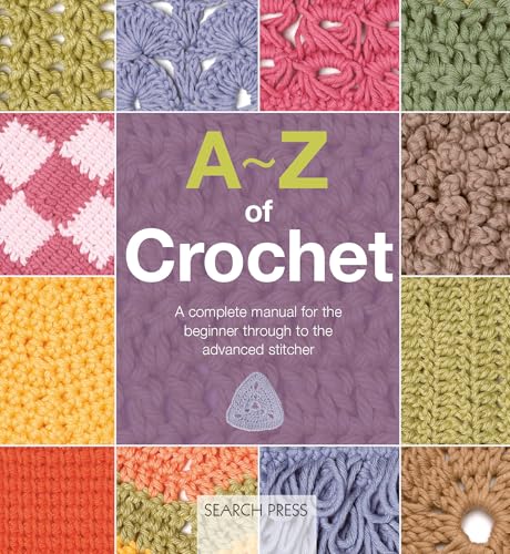 A-Z of Crochet: A Complete Manual for the Beginner Through to the Advanced Stitcher - Paperback