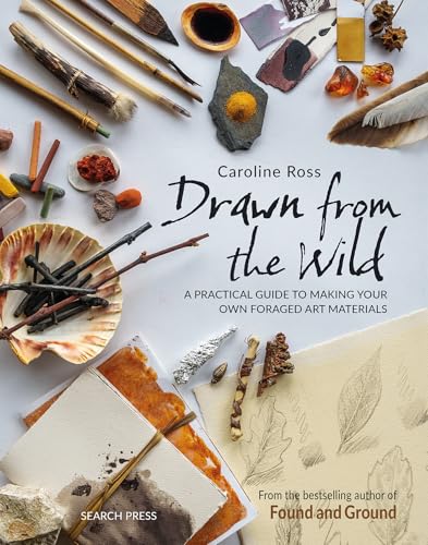 Drawn from the Wild: A Practical Guide to Making Your Own Foraged Art Materials - Paperback