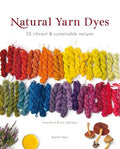 Natural Yarn Dyes: 25 Vibrant and Sustainable Recipes - Paperback