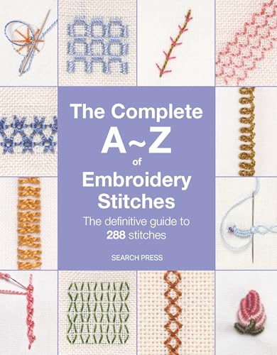 The Complete A-Z of Embroidery Stitches: The Definitive Guide to 288 Stitches - Paperback