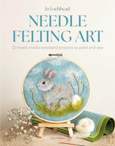 Needle Felting Art: 12 Mixed-Media Woodland Projects to Paint and Sew - Paperback