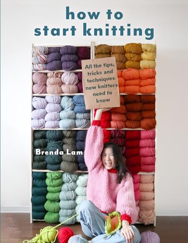 How to Start Knitting: All the Tips, Tricks, and Techniques New Knitters Need to Know - Paperback