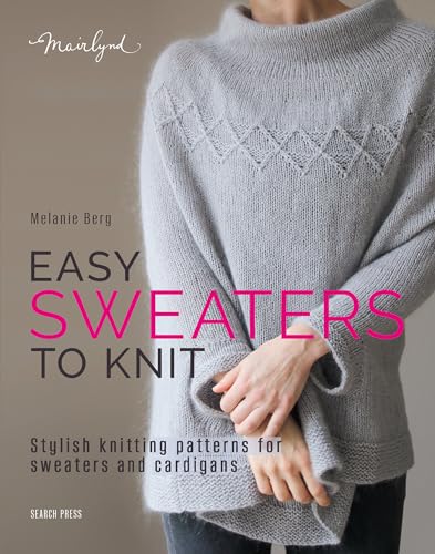 Easy Sweaters to Knit: Stylish Knitting Patterns for Sweaters and Cardigans - Paperback