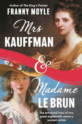 Mrs Kauffman and Madame Le Brun: The Entwined Lives of Two Great Eighteenth-Century Women Artists - Hardcover