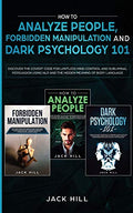 How to Analyze People, Forbidden Manipulation and Dark Psychology 101: Discover the Covert Code for Limitless Mind Control and Subliminal Persuasion U - Paperback