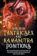 Tantric Sex and Kamasutra Positions: How To Spice Up your Sexual Life and Increase Intimacy. The Best and Complete Guide to Enjoy New Techniques and S - Paperback