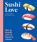 Sushi Love: How to Identify and Eat Japanese Cuisine - Paperback