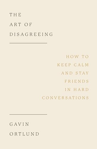 The Art of Disagreeing: How to Keep Calm and Stay Friends in Hard Conversations - Paperback